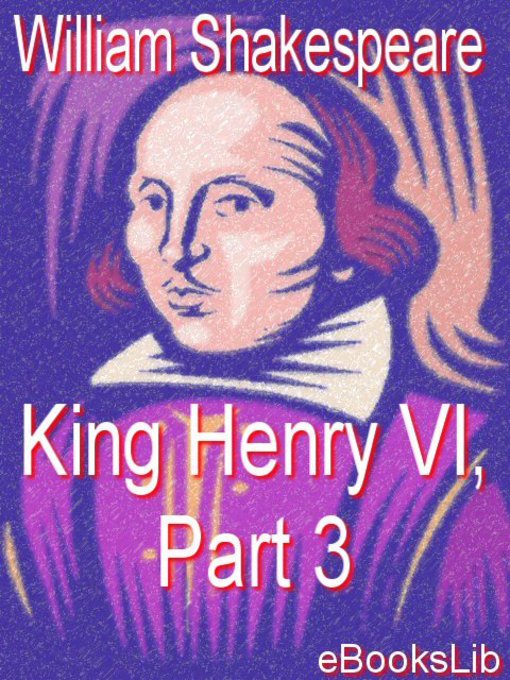 Title details for King Henry VI, Part 3 by William Shakespeare - Available